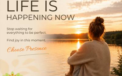 Stop Waiting to Enjoy Your Life: How to Find Joy in the Present Moment