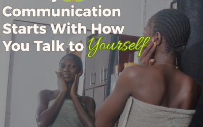 Healthy Communication Starts With How You Talk to Yourself 