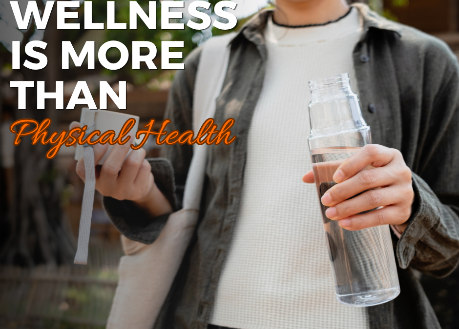 What Is Wellness? It Is More Than Physical Health 